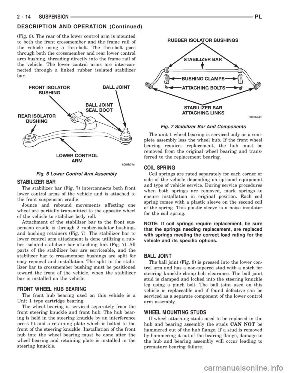 DODGE NEON 1999  Service Owners Manual (Fig. 6). The rear of the lower control arm is mounted
to both the front crossmember and the frame rail of
the vehicle using a thru-bolt. The thru-bolt goes
through both the crossmember and rear lower