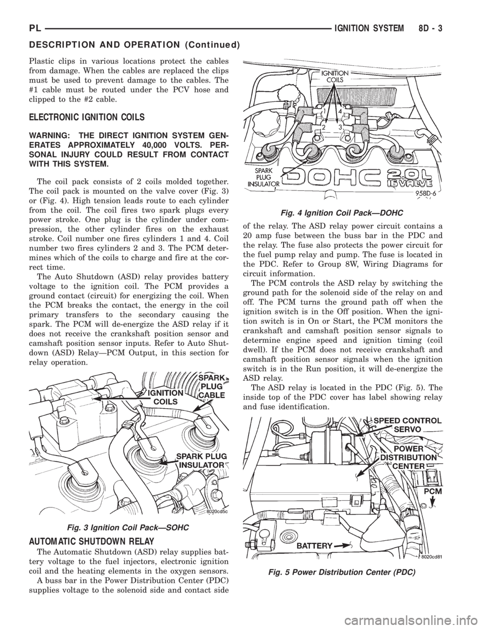 DODGE NEON 1999  Service Repair Manual Plastic clips in various locations protect the cables
from damage. When the cables are replaced the clips
must be used to prevent damage to the cables. The
#1 cable must be routed under the PCV hose a