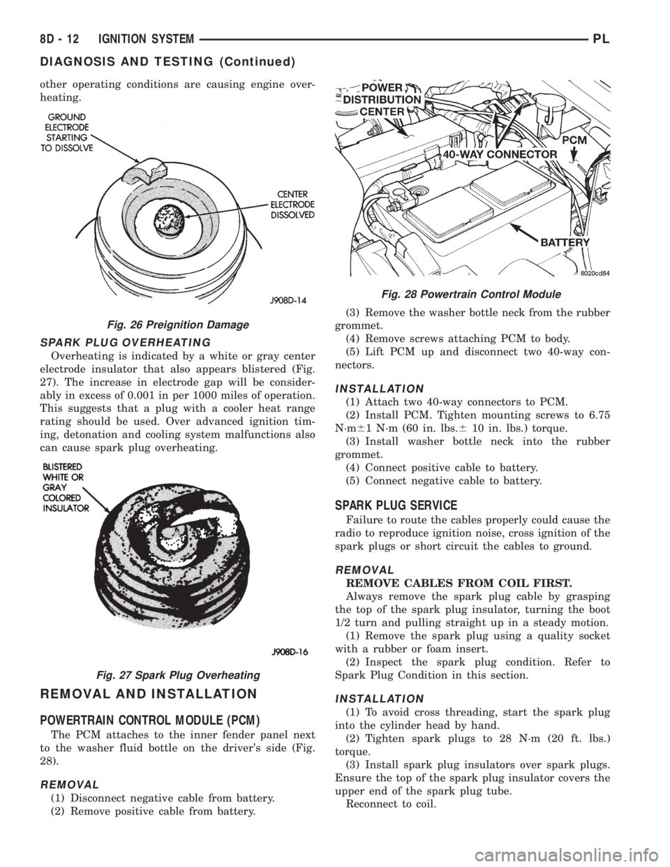 DODGE NEON 1999 Service Repair Manual other operating conditions are causing engine over-
heating.
SPARK PLUG OVERHEATING
Overheating is indicated by a white or gray center
electrode insulator that also appears blistered (Fig.
27). The in DODGE NEON 1999 Service Repair Manual other operating conditions are causing engine over-
heating.
SPARK PLUG OVERHEATING
Overheating is indicated by a white or gray center
electrode insulator that also appears blistered (Fig.
27). The in