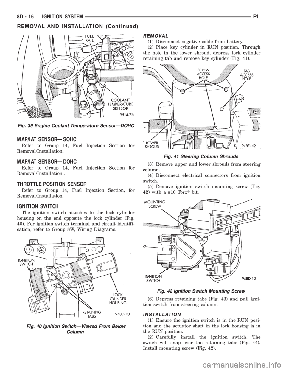 DODGE NEON 1999 Service Repair Manual MAP/IAT SENSORÐSOHC
Refer to Group 14, Fuel Injection Section for
Removal/Installation.
MAP/IAT SENSORÐDOHC
Refer to Group 14, Fuel Injection Section for
Removal/Installation..
THROTTLE POSITION SEN DODGE NEON 1999 Service Repair Manual MAP/IAT SENSORÐSOHC
Refer to Group 14, Fuel Injection Section for
Removal/Installation.
MAP/IAT SENSORÐDOHC
Refer to Group 14, Fuel Injection Section for
Removal/Installation..
THROTTLE POSITION SEN