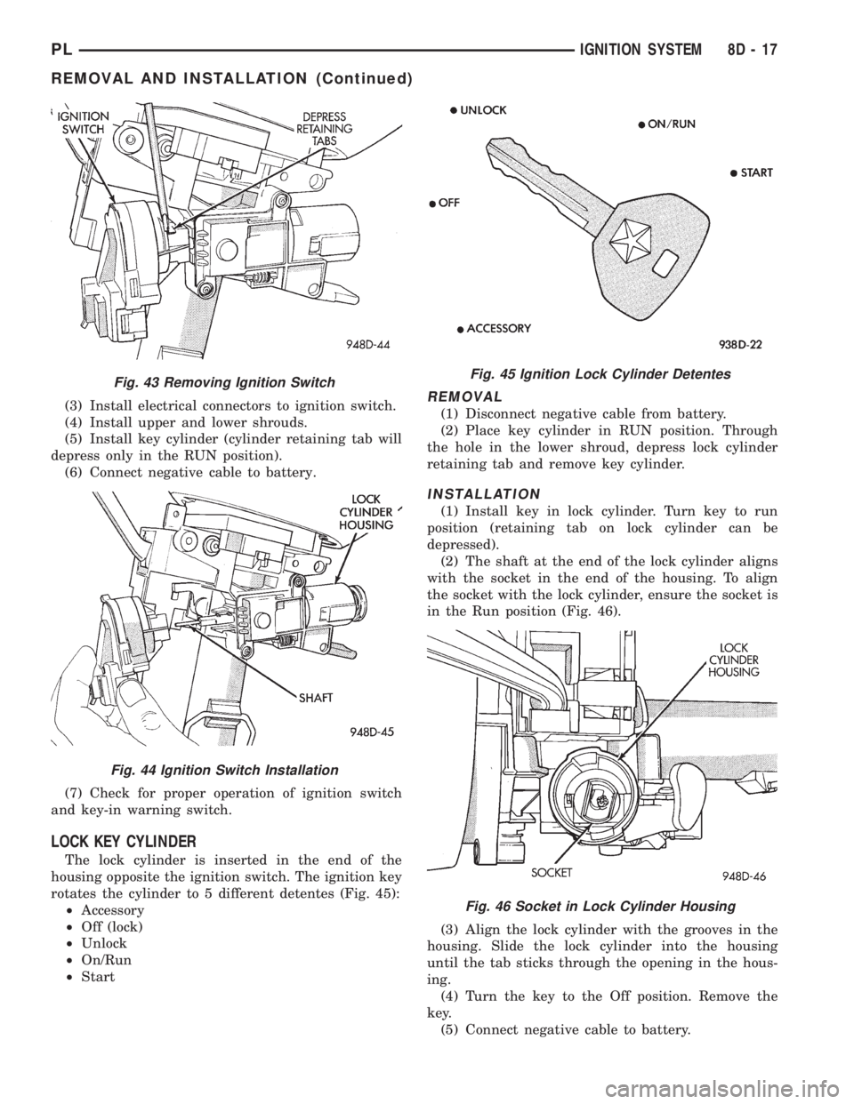 DODGE NEON 1999 Service Repair Manual (3) Install electrical connectors to ignition switch.
(4) Install upper and lower shrouds.
(5) Install key cylinder (cylinder retaining tab will
depress only in the RUN position).
(6) Connect negative DODGE NEON 1999 Service Repair Manual (3) Install electrical connectors to ignition switch.
(4) Install upper and lower shrouds.
(5) Install key cylinder (cylinder retaining tab will
depress only in the RUN position).
(6) Connect negative