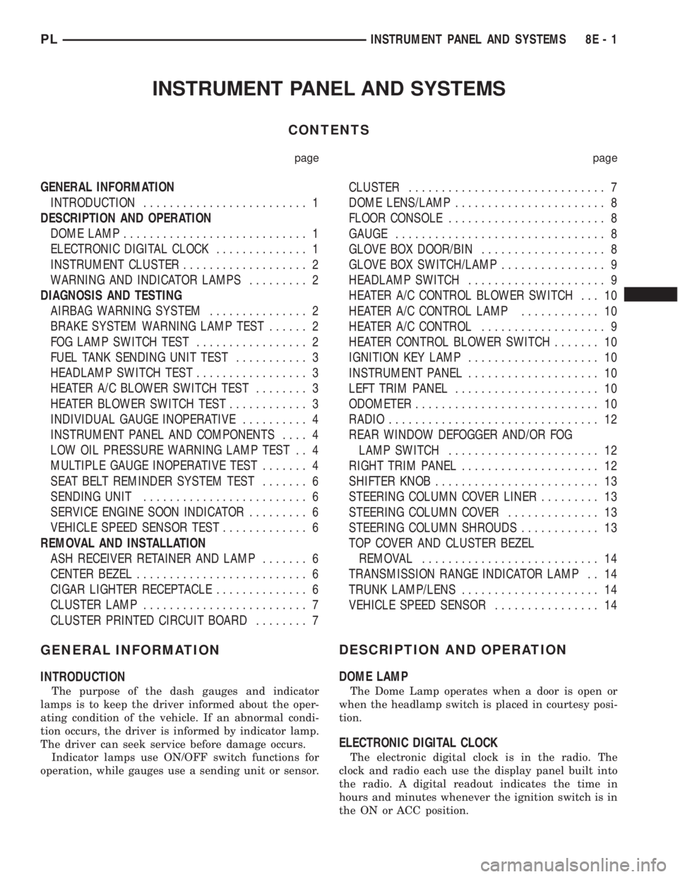 DODGE NEON 1999  Service Repair Manual INSTRUMENT PANEL AND SYSTEMS
CONTENTS
page page
GENERAL INFORMATION
INTRODUCTION......................... 1
DESCRIPTION AND OPERATION
DOME LAMP............................ 1
ELECTRONIC DIGITAL CLOCK..