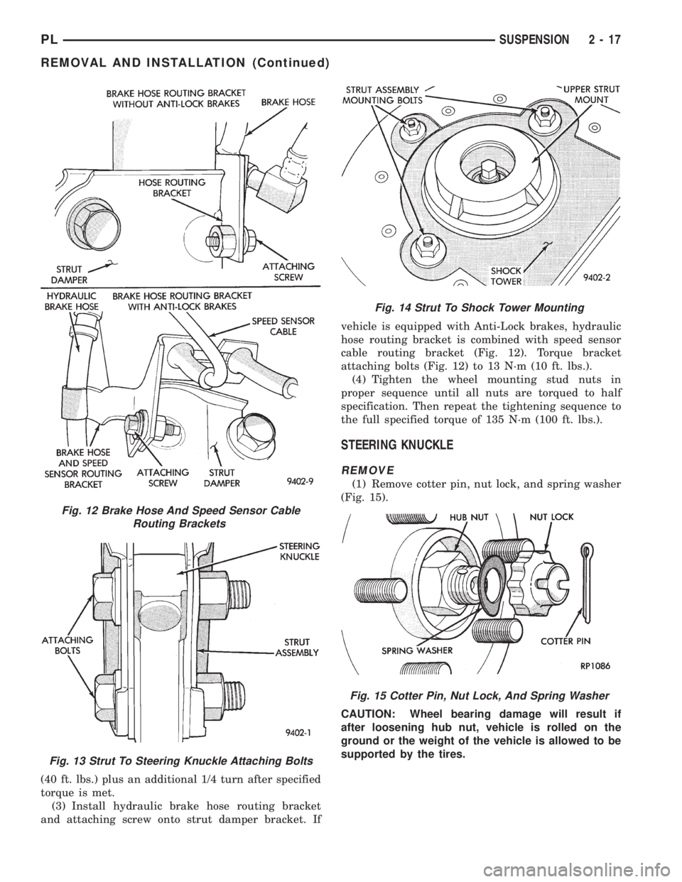 DODGE NEON 1999  Service Owners Manual (40 ft. lbs.) plus an additional 1/4 turn after specified
torque is met.
(3) Install hydraulic brake hose routing bracket
and attaching screw onto strut damper bracket. Ifvehicle is equipped with Anti