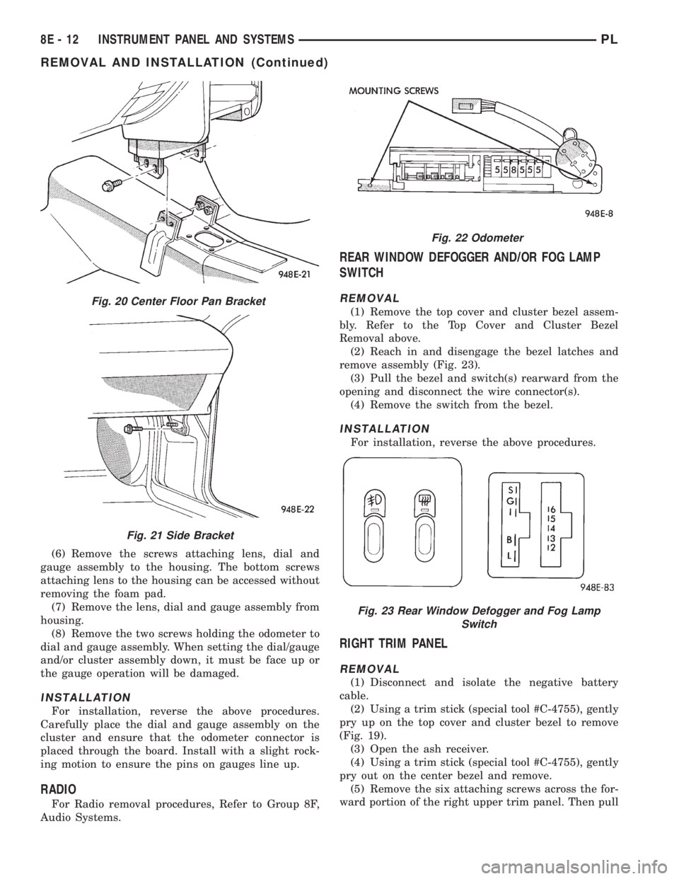 DODGE NEON 1999 Service Repair Manual (6) Remove the screws attaching lens, dial and
gauge assembly to the housing. The bottom screws
attaching lens to the housing can be accessed without
removing the foam pad.
(7) Remove the lens, dial a DODGE NEON 1999 Service Repair Manual (6) Remove the screws attaching lens, dial and
gauge assembly to the housing. The bottom screws
attaching lens to the housing can be accessed without
removing the foam pad.
(7) Remove the lens, dial a
