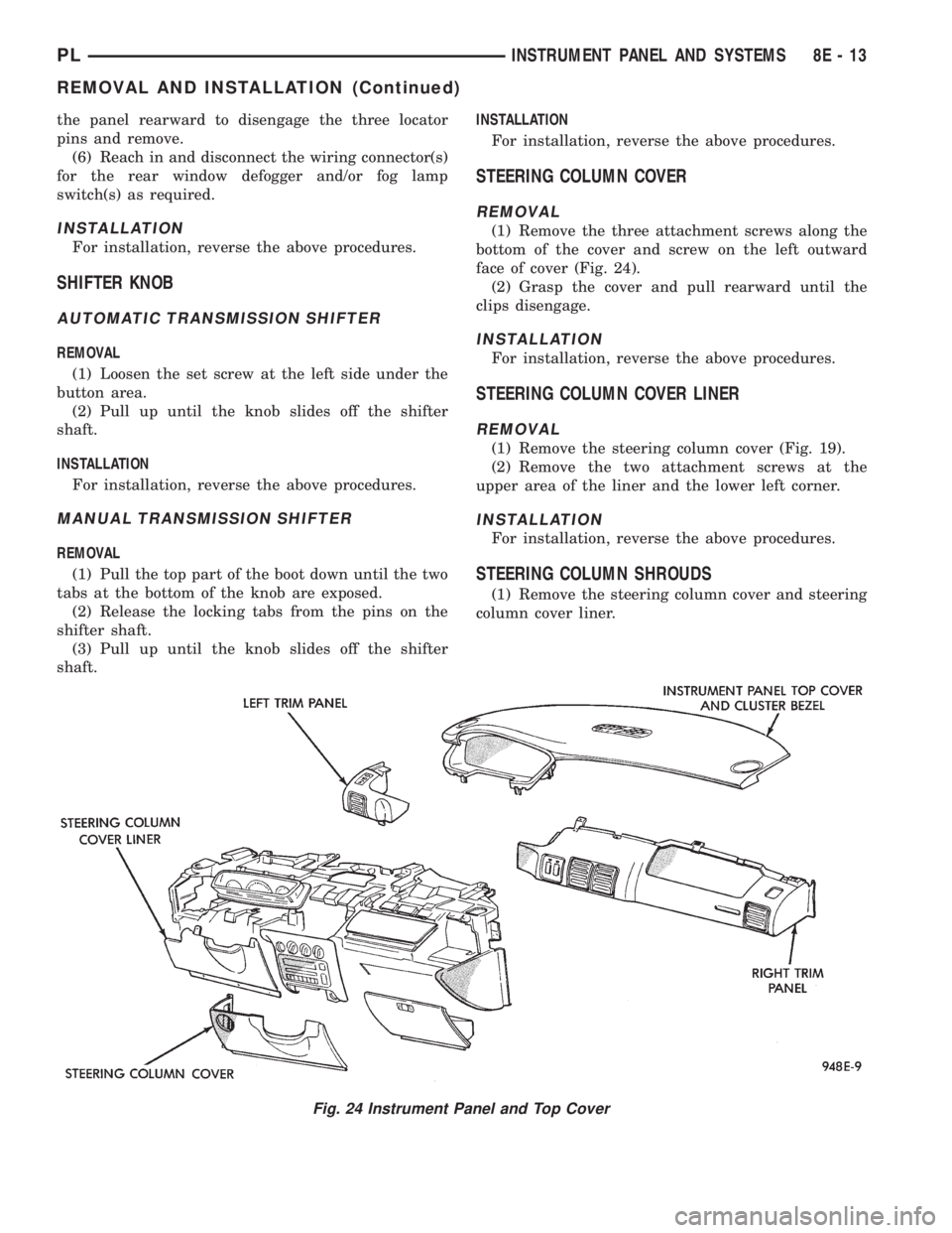 DODGE NEON 1999 Service Repair Manual the panel rearward to disengage the three locator
pins and remove.
(6) Reach in and disconnect the wiring connector(s)
for the rear window defogger and/or fog lamp
switch(s) as required.
INSTALLATION
DODGE NEON 1999 Service Repair Manual the panel rearward to disengage the three locator
pins and remove.
(6) Reach in and disconnect the wiring connector(s)
for the rear window defogger and/or fog lamp
switch(s) as required.
INSTALLATION