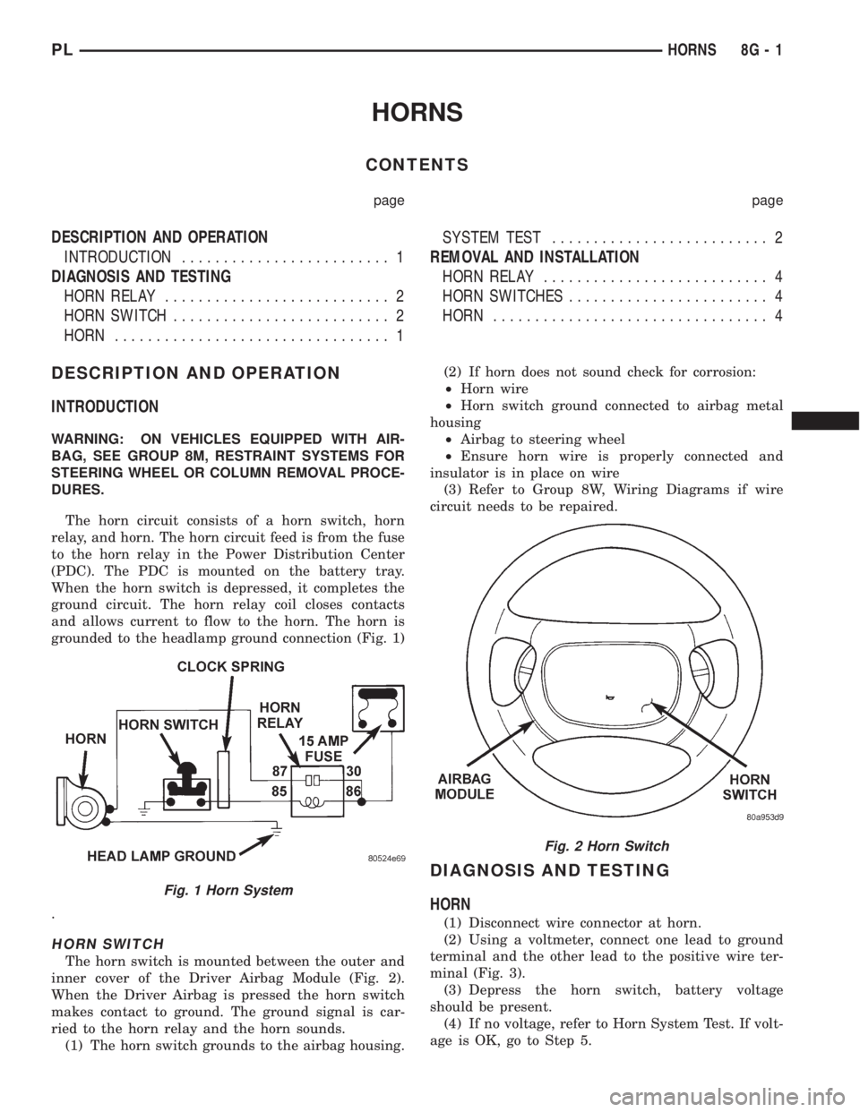 DODGE NEON 1999 Service Repair Manual HORNS
CONTENTS
page page
DESCRIPTION AND OPERATION
INTRODUCTION......................... 1
DIAGNOSIS AND TESTING
HORN RELAY........................... 2
HORN SWITCH.......................... 2
HORN... DODGE NEON 1999 Service Repair Manual HORNS
CONTENTS
page page
DESCRIPTION AND OPERATION
INTRODUCTION......................... 1
DIAGNOSIS AND TESTING
HORN RELAY........................... 2
HORN SWITCH.......................... 2
HORN...