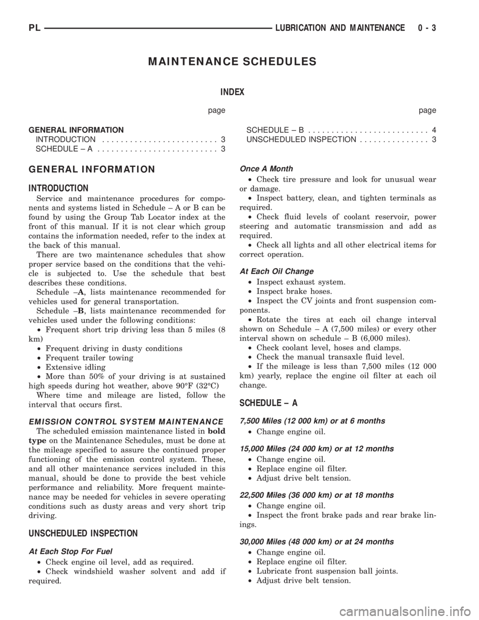 DODGE NEON 1999 Service Repair Manual MAINTENANCE SCHEDULES
INDEX
page page
GENERAL INFORMATION
INTRODUCTION......................... 3
SCHEDULE ± A.......................... 3SCHEDULE ± B.......................... 4
UNSCHEDULED INSPECT DODGE NEON 1999 Service Repair Manual MAINTENANCE SCHEDULES
INDEX
page page
GENERAL INFORMATION
INTRODUCTION......................... 3
SCHEDULE ± A.......................... 3SCHEDULE ± B.......................... 4
UNSCHEDULED INSPECT