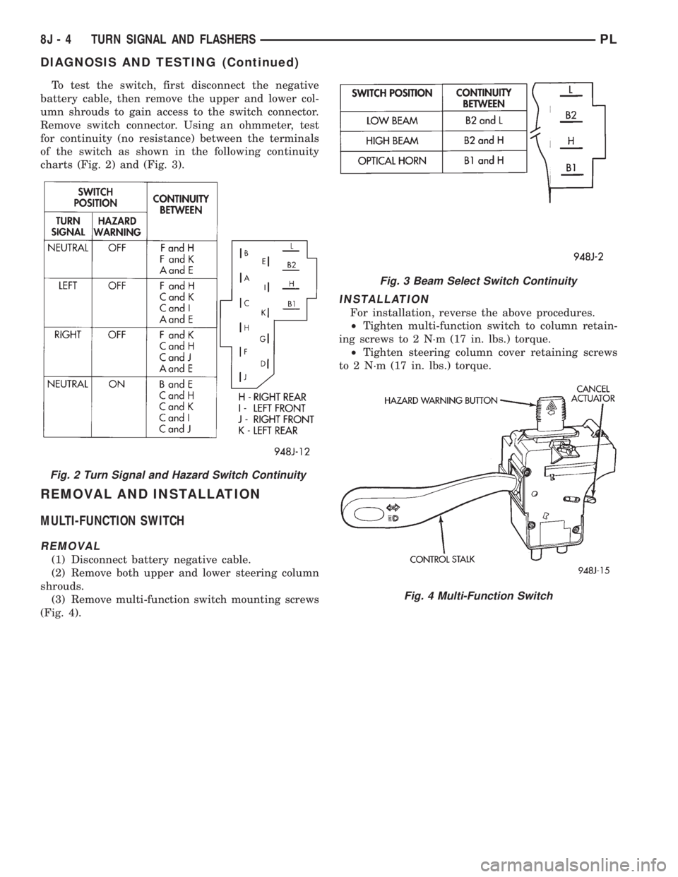 DODGE NEON 1999 Service Repair Manual To test the switch, first disconnect the negative
battery cable, then remove the upper and lower col-
umn shrouds to gain access to the switch connector.
Remove switch connector. Using an ohmmeter, te DODGE NEON 1999 Service Repair Manual To test the switch, first disconnect the negative
battery cable, then remove the upper and lower col-
umn shrouds to gain access to the switch connector.
Remove switch connector. Using an ohmmeter, te