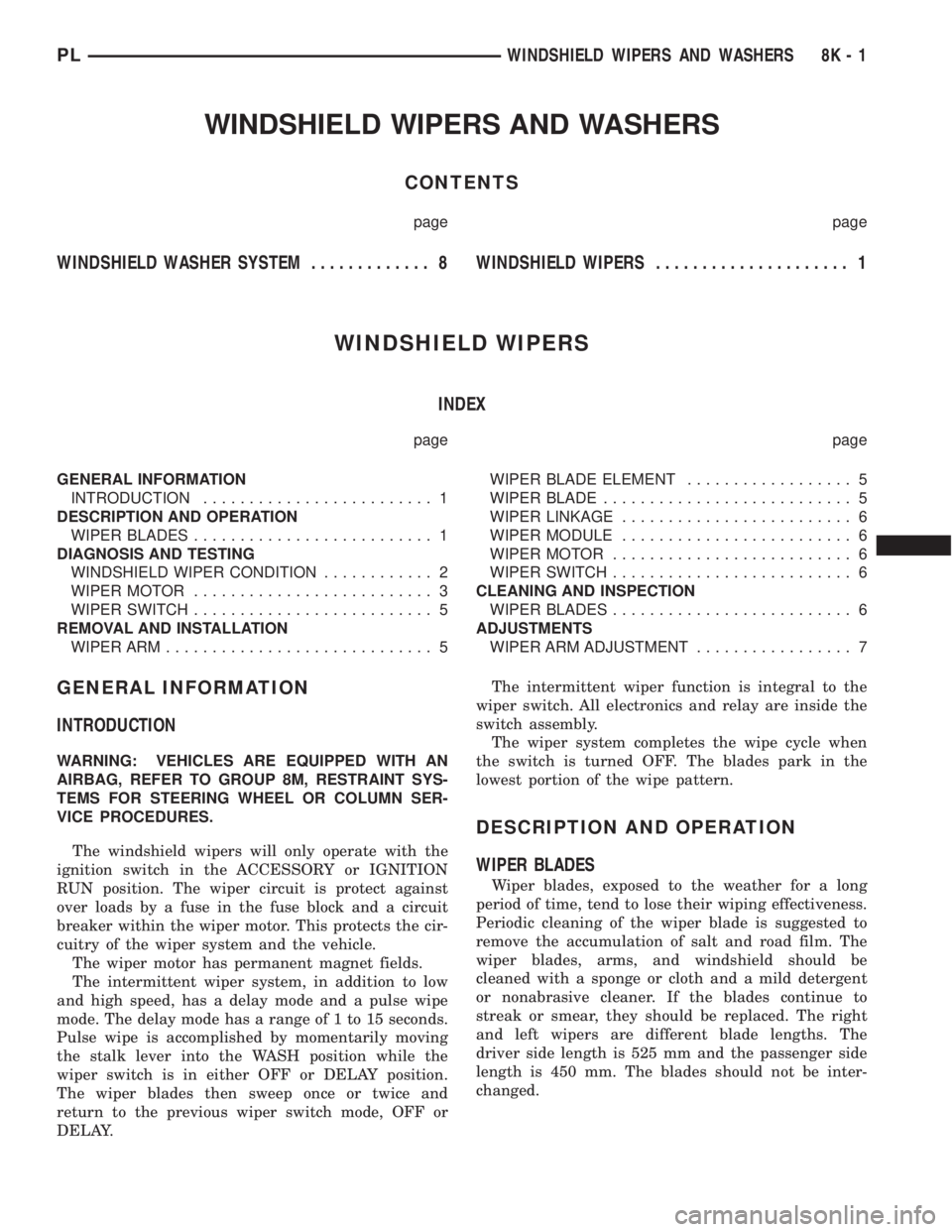 DODGE NEON 1999 Service Repair Manual WINDSHIELD WIPERS AND WASHERS
CONTENTS
page page
WINDSHIELD WASHER SYSTEM............. 8WINDSHIELD WIPERS..................... 1
WINDSHIELD WIPERS
INDEX
page page
GENERAL INFORMATION
INTRODUCTION..... DODGE NEON 1999 Service Repair Manual WINDSHIELD WIPERS AND WASHERS
CONTENTS
page page
WINDSHIELD WASHER SYSTEM............. 8WINDSHIELD WIPERS..................... 1
WINDSHIELD WIPERS
INDEX
page page
GENERAL INFORMATION
INTRODUCTION.....