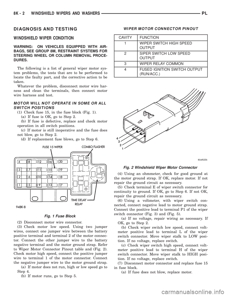 DODGE NEON 1999 Service Repair Manual DIAGNOSIS AND TESTING
WINDSHIELD WIPER CONDITION
WARNING: ON VEHICLES EQUIPPED WITH AIR-
BAGS, SEE GROUP 8M, RESTRAINT SYSTEMS FOR
STEERING WHEEL OR COLUMN REMOVAL PROCE-
DURES.
The following is a lis DODGE NEON 1999 Service Repair Manual DIAGNOSIS AND TESTING
WINDSHIELD WIPER CONDITION
WARNING: ON VEHICLES EQUIPPED WITH AIR-
BAGS, SEE GROUP 8M, RESTRAINT SYSTEMS FOR
STEERING WHEEL OR COLUMN REMOVAL PROCE-
DURES.
The following is a lis