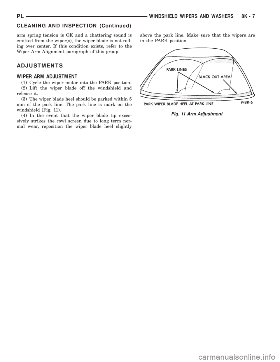DODGE NEON 1999 Service Repair Manual arm spring tension is OK and a chattering sound is
emitted from the wiper(s), the wiper blade is not roll-
ing over center. If this condition exists, refer to the
Wiper Arm Alignment paragraph of this DODGE NEON 1999 Service Repair Manual arm spring tension is OK and a chattering sound is
emitted from the wiper(s), the wiper blade is not roll-
ing over center. If this condition exists, refer to the
Wiper Arm Alignment paragraph of this