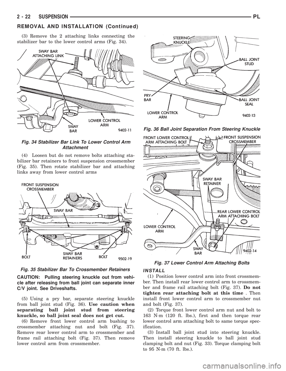 DODGE NEON 1999  Service Owners Guide (3) Remove the 2 attaching links connecting the
stabilizer bar to the lower control arms (Fig. 34).
(4) Loosen but do not remove bolts attaching sta-
bilizer bar retainers to front suspension crossmem