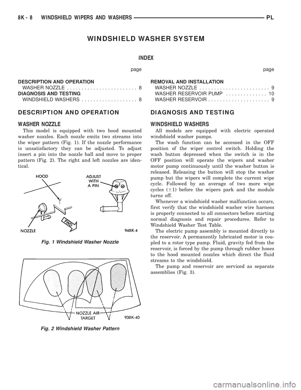 DODGE NEON 1999  Service Repair Manual WINDSHIELD WASHER SYSTEM
INDEX
page page
DESCRIPTION AND OPERATION
WASHER NOZZLE........................ 8
DIAGNOSIS AND TESTING
WINDSHIELD WASHERS................... 8REMOVAL AND INSTALLATION
WASHER 