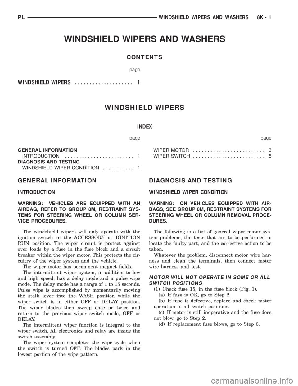 DODGE NEON 1999  Service Repair Manual WINDSHIELD WIPERS AND WASHERS
CONTENTS
page
WINDSHIELD WIPERS.................... 1
WINDSHIELD WIPERS
INDEX
page page
GENERAL INFORMATION
INTRODUCTION........................ 1
DIAGNOSIS AND TESTING
W