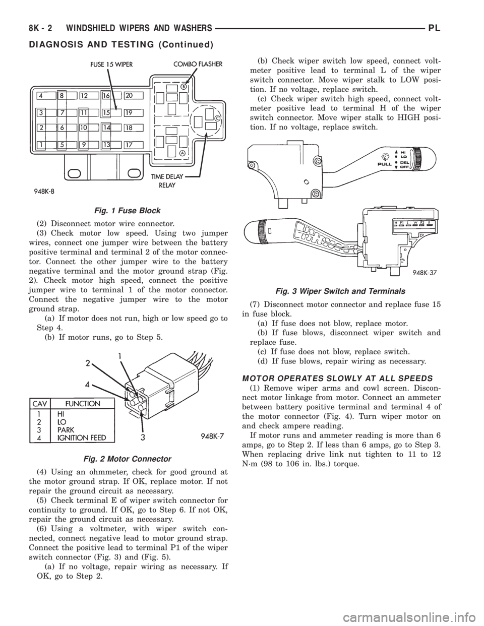 DODGE NEON 1999  Service Repair Manual (2) Disconnect motor wire connector.
(3) Check motor low speed. Using two jumper
wires, connect one jumper wire between the battery
positive terminal and terminal 2 of the motor connec-
tor. Connect t