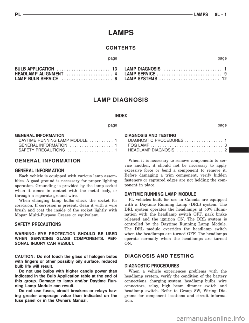 DODGE NEON 1999  Service Repair Manual LAMPS
CONTENTS
page page
BULB APPLICATION...................... 13
HEADLAMP ALIGNMENT................... 4
LAMP BULB SERVICE..................... 6LAMP DIAGNOSIS........................ 1
LAMP SERVICE