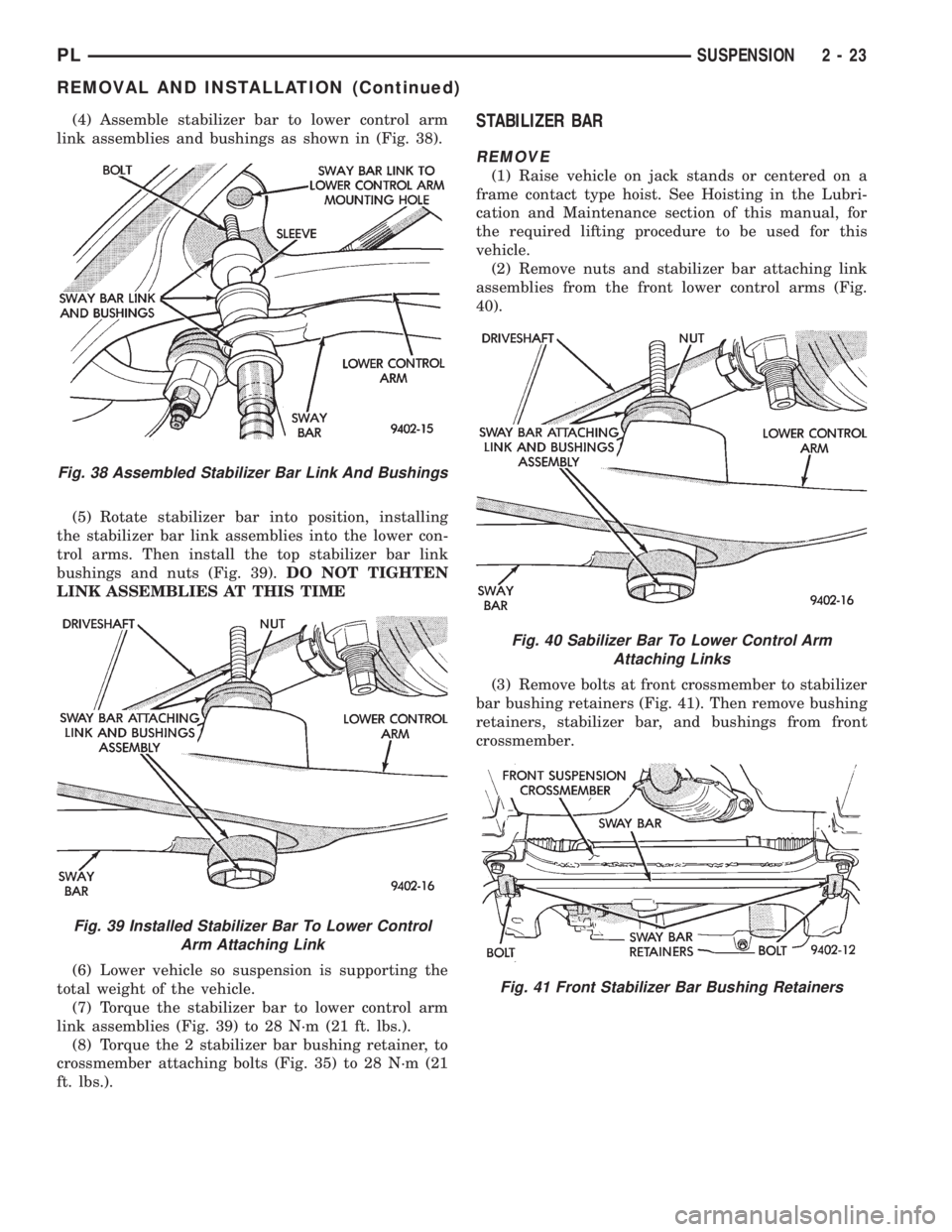 DODGE NEON 1999  Service Owners Guide (4) Assemble stabilizer bar to lower control arm
link assemblies and bushings as shown in (Fig. 38).
(5) Rotate stabilizer bar into position, installing
the stabilizer bar link assemblies into the low