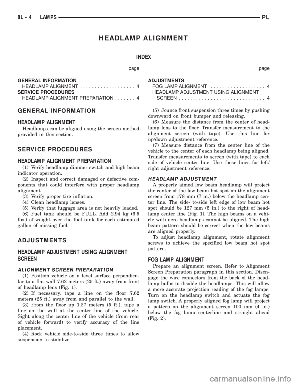 DODGE NEON 1999  Service Repair Manual HEADLAMP ALIGNMENT
INDEX
page page
GENERAL INFORMATION
HEADLAMP ALIGNMENT................... 4
SERVICE PROCEDURES
HEADLAMP ALIGNMENT PREPARATION....... 4ADJUSTMENTS
FOG LAMP ALIGNMENT.................