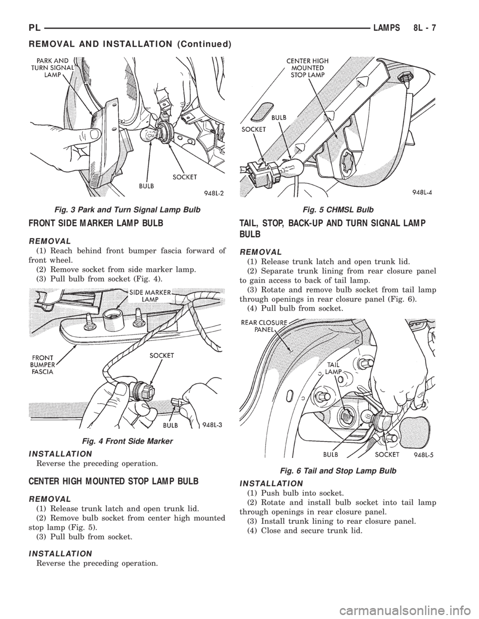 DODGE NEON 1999  Service Repair Manual FRONT SIDE MARKER LAMP BULB
REMOVAL
(1) Reach behind front bumper fascia forward of
front wheel.
(2) Remove socket from side marker lamp.
(3) Pull bulb from socket (Fig. 4).
INSTALLATION
Reverse the p