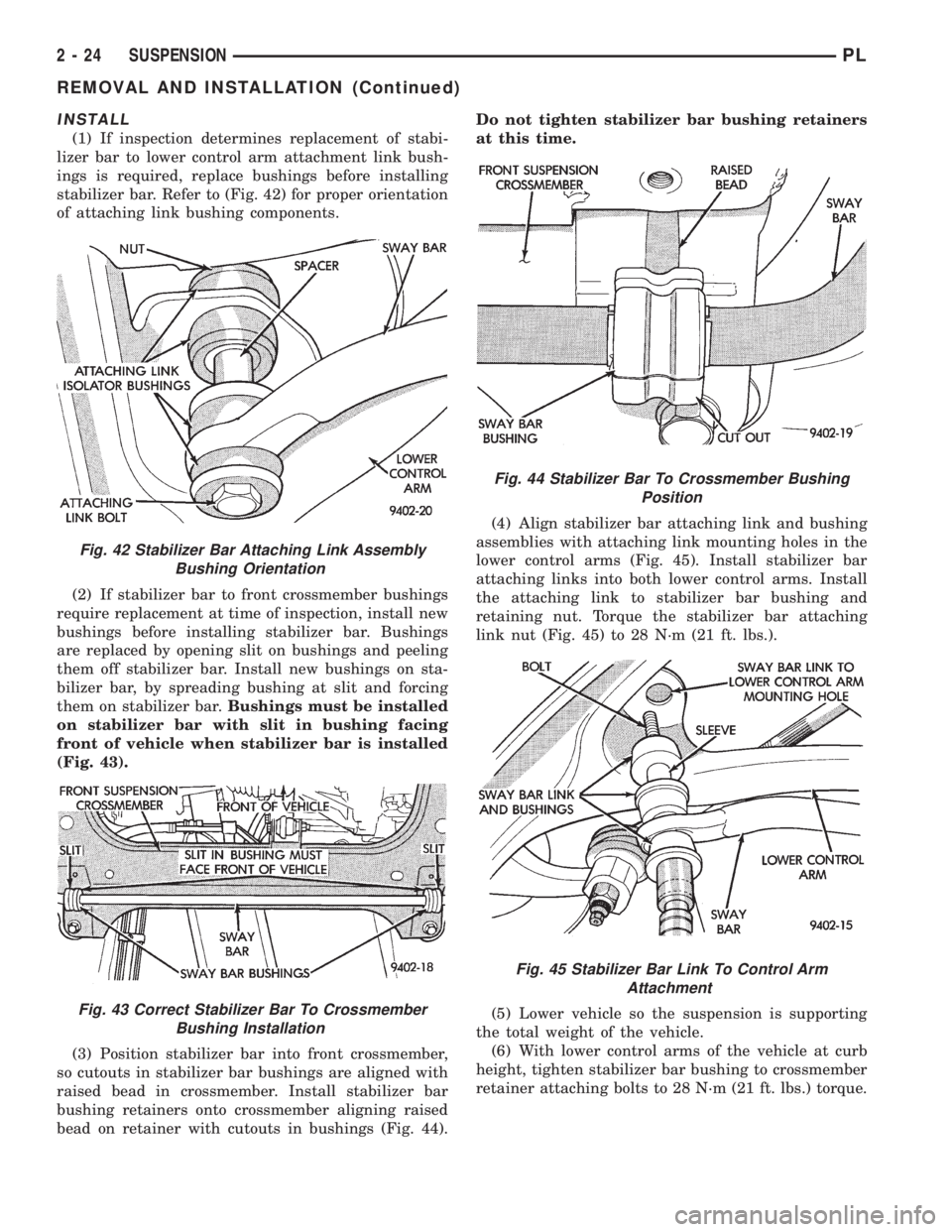 DODGE NEON 1999  Service Owners Guide INSTALL
(1) If inspection determines replacement of stabi-
lizer bar to lower control arm attachment link bush-
ings is required, replace bushings before installing
stabilizer bar. Refer to (Fig. 42) 