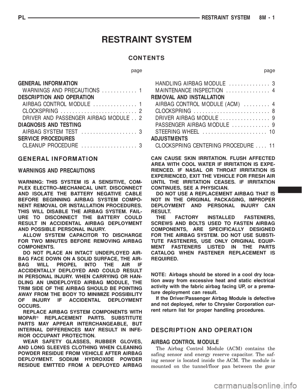 DODGE NEON 1999  Service Repair Manual RESTRAINT SYSTEM
CONTENTS
page page
GENERAL INFORMATION
WARNINGS AND PRECAUTIONS............ 1
DESCRIPTION AND OPERATION
AIRBAG CONTROL MODULE............... 1
CLOCKSPRING.......................... 2
