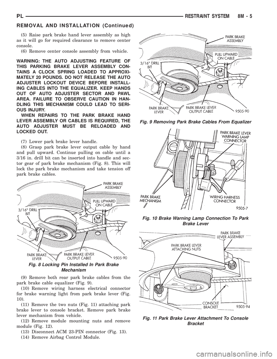 DODGE NEON 1999  Service Repair Manual (5) Raise park brake hand lever assembly as high
as it will go for required clearance to remove center
console.
(6) Remove center console assembly from vehicle.
WARNING: THE AUTO ADJUSTING FEATURE OF
