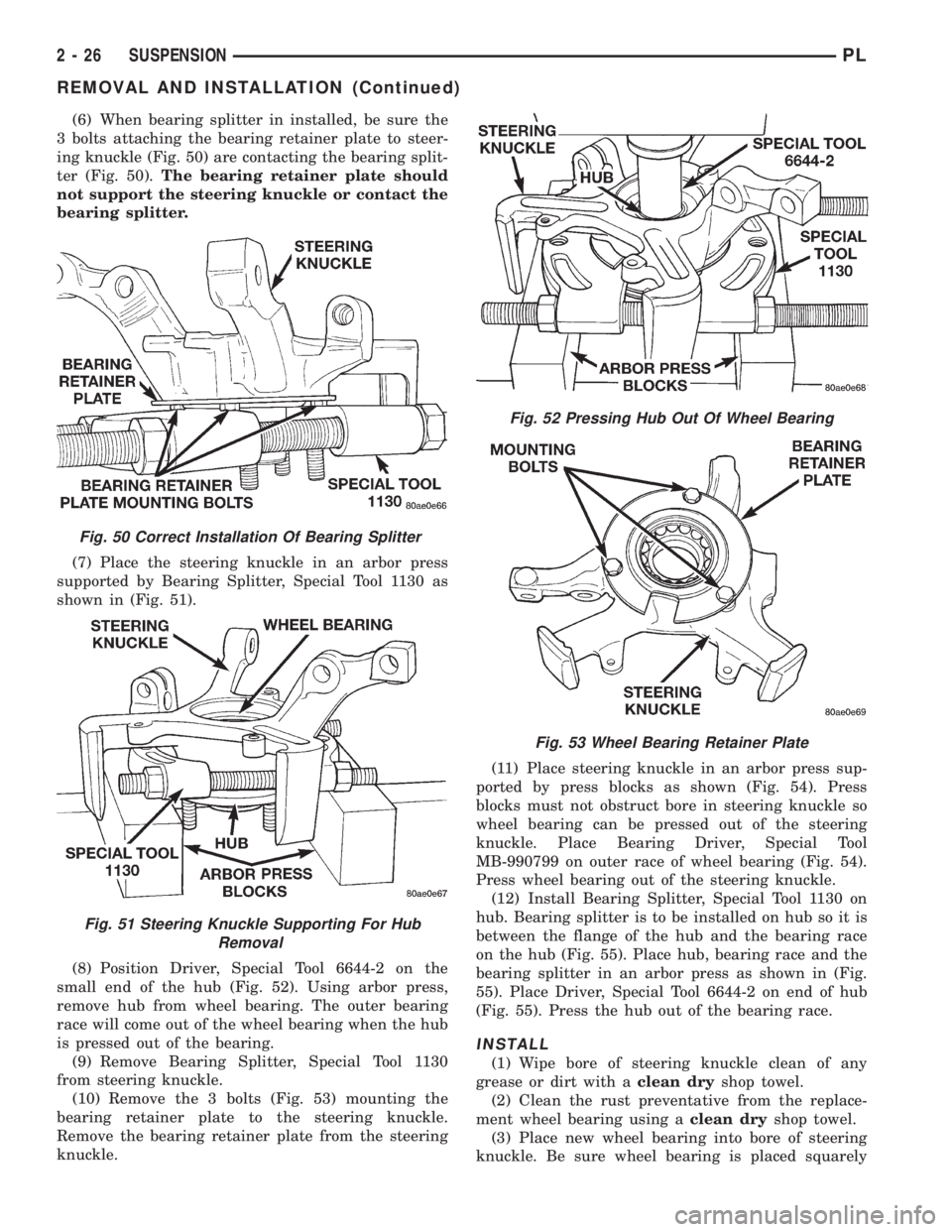 DODGE NEON 1999  Service Owners Guide (6) When bearing splitter in installed, be sure the
3 bolts attaching the bearing retainer plate to steer-
ing knuckle (Fig. 50) are contacting the bearing split-
ter (Fig. 50).The bearing retainer pl
