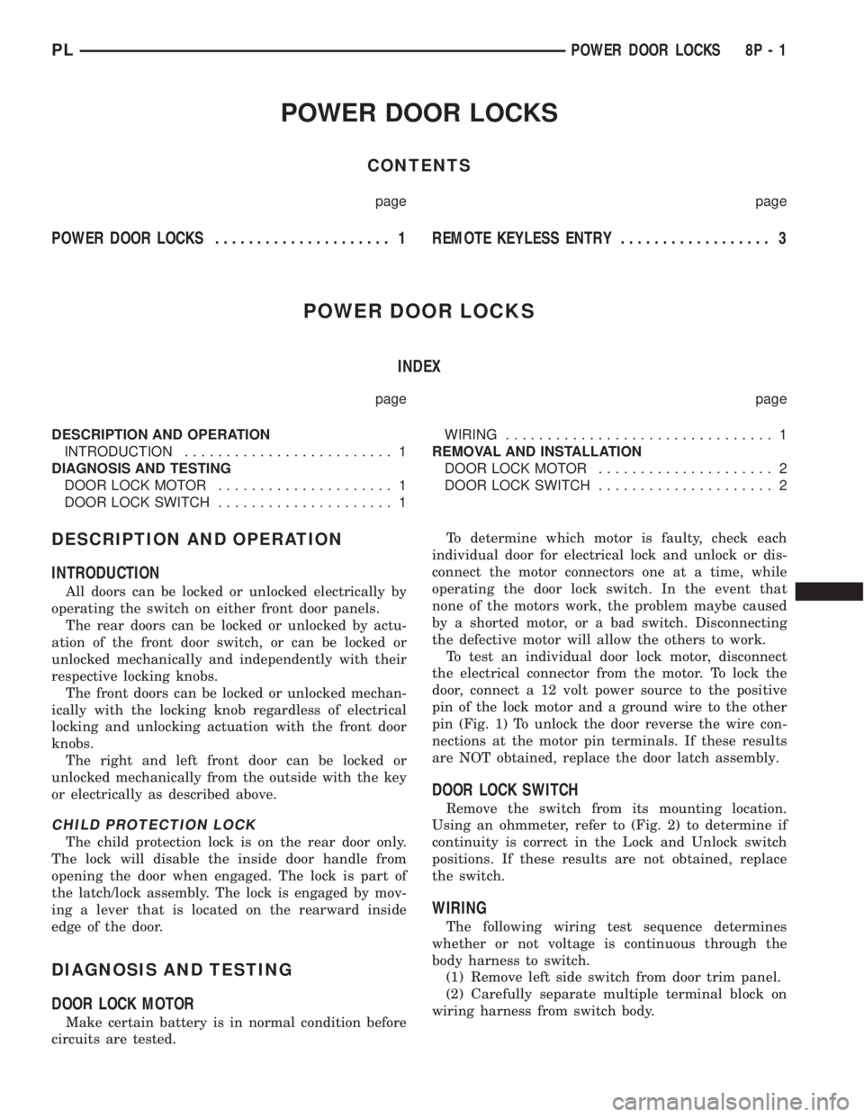 DODGE NEON 1999 Service Repair Manual POWER DOOR LOCKS
CONTENTS
page page
POWER DOOR LOCKS..................... 1REMOTE KEYLESS ENTRY.................. 3
POWER DOOR LOCKS
INDEX
page page
DESCRIPTION AND OPERATION
INTRODUCTION............. DODGE NEON 1999 Service Repair Manual POWER DOOR LOCKS
CONTENTS
page page
POWER DOOR LOCKS..................... 1REMOTE KEYLESS ENTRY.................. 3
POWER DOOR LOCKS
INDEX
page page
DESCRIPTION AND OPERATION
INTRODUCTION.............