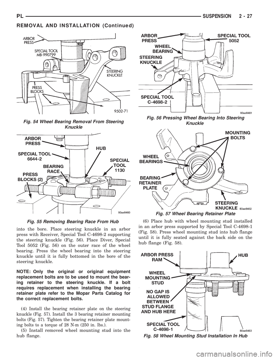 DODGE NEON 1999  Service Owners Guide into the bore. Place steering knuckle in an arbor
press with Receiver, Special Tool C-4698-2 supporting
the steering knuckle (Fig. 56). Place Diver, Special
Tool 5052 (Fig. 56) on the outer race of th
