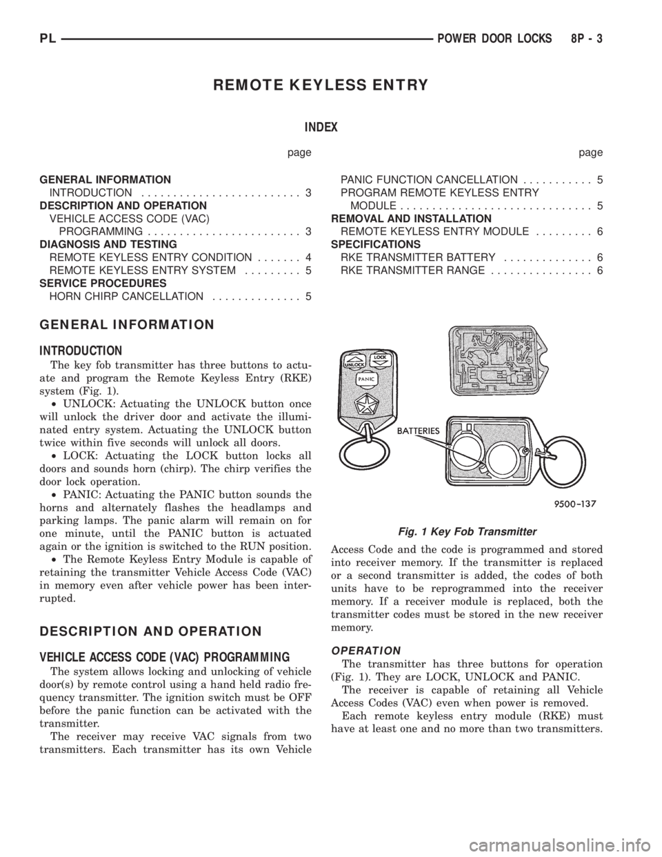 DODGE NEON 1999  Service Repair Manual REMOTE KEYLESS ENTRY
INDEX
page page
GENERAL INFORMATION
INTRODUCTION......................... 3
DESCRIPTION AND OPERATION
VEHICLE ACCESS CODE (VAC)
PROGRAMMING........................ 3
DIAGNOSIS AND