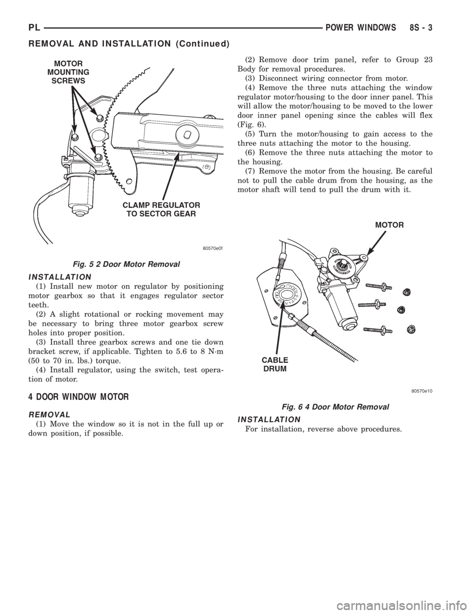 DODGE NEON 1999  Service Repair Manual INSTALLATION
(1) Install new motor on regulator by positioning
motor gearbox so that it engages regulator sector
teeth.
(2) A slight rotational or rocking movement may
be necessary to bring three moto