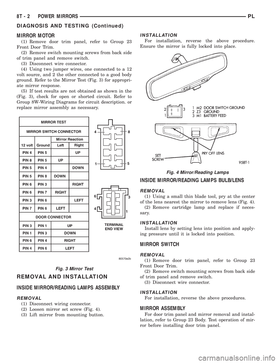 DODGE NEON 1999  Service Repair Manual MIRROR MOTOR
(1) Remove door trim panel, refer to Group 23
Front Door Trim.
(2) Remove switch mounting screws from back side
of trim panel and remove switch.
(3) Disconnect wire connector.
(4) Using t