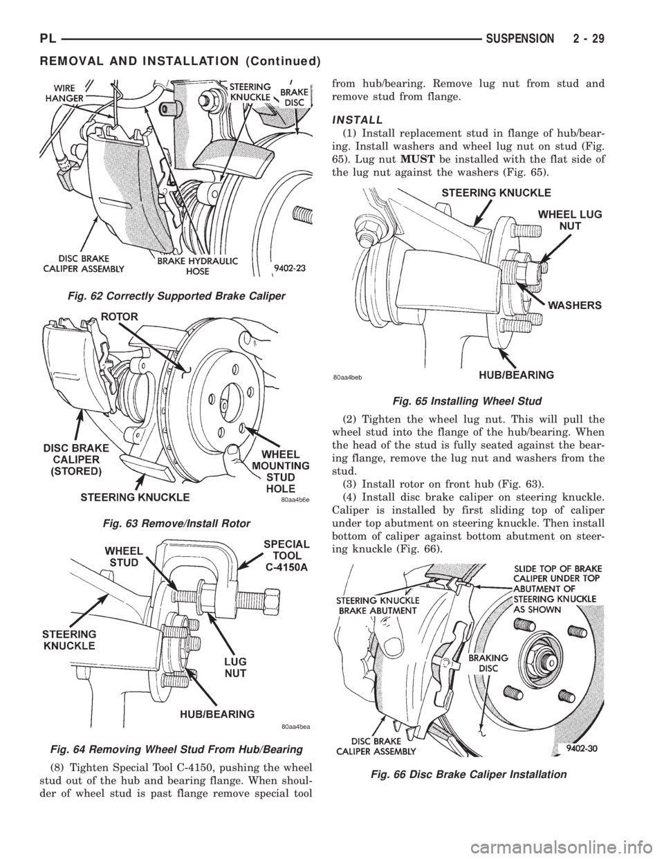 DODGE NEON 1999  Service Owners Guide (8) Tighten Special Tool C-4150, pushing the wheel
stud out of the hub and bearing flange. When shoul-
der of wheel stud is past flange remove special toolfrom hub/bearing. Remove lug nut from stud an