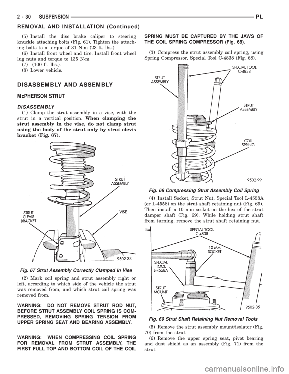 DODGE NEON 1999  Service Service Manual (5) Install the disc brake caliper to steering
knuckle attaching bolts (Fig. 61). Tighten the attach-
ing bolts to a torque of 31 N´m (23 ft. lbs.).
(6) Install front wheel and tire. Install front wh