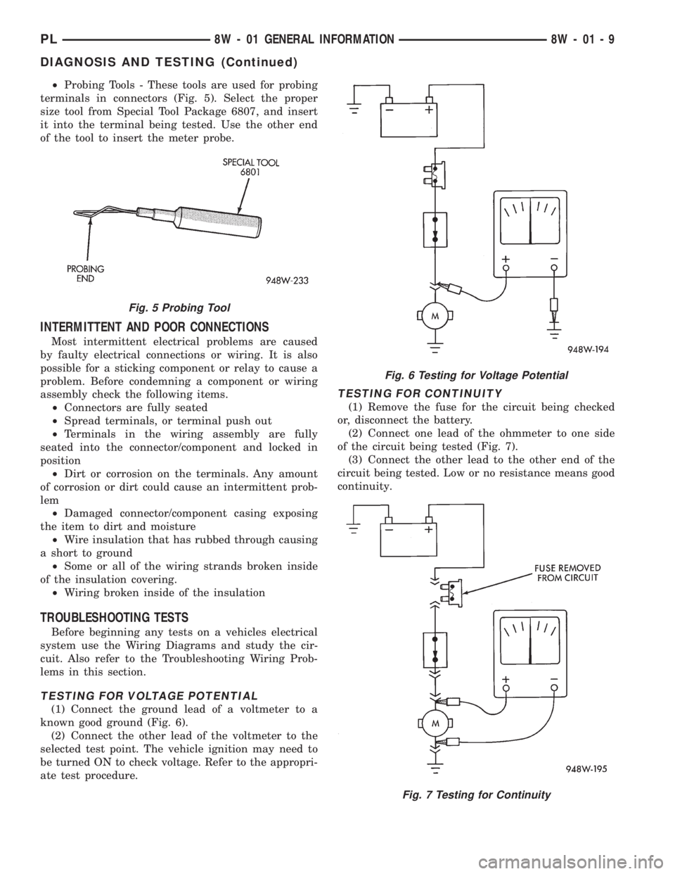 DODGE NEON 1999 Service Repair Manual ²Probing Tools - These tools are used for probing
terminals in connectors (Fig. 5). Select the proper
size tool from Special Tool Package 6807, and insert
it into the terminal being tested. Use the o DODGE NEON 1999 Service Repair Manual ²Probing Tools - These tools are used for probing
terminals in connectors (Fig. 5). Select the proper
size tool from Special Tool Package 6807, and insert
it into the terminal being tested. Use the o