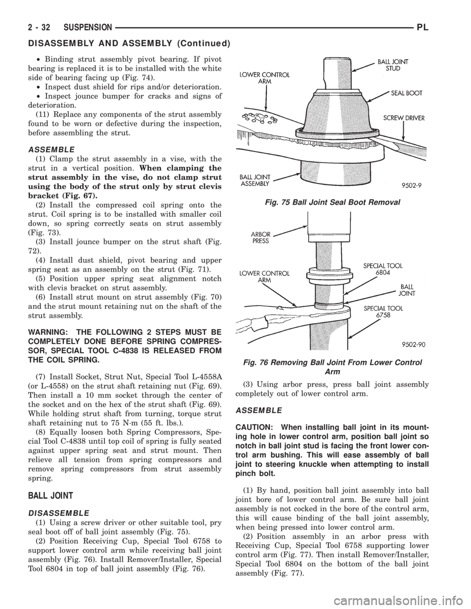 DODGE NEON 1999  Service Service Manual ²Binding strut assembly pivot bearing. If pivot
bearing is replaced it is to be installed with the white
side of bearing facing up (Fig. 74).
²Inspect dust shield for rips and/or deterioration.
²In
