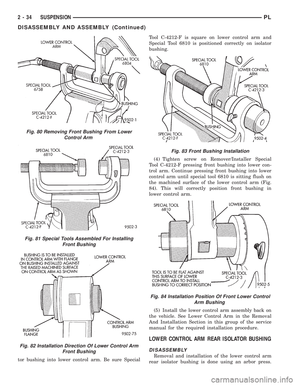 DODGE NEON 1999  Service Service Manual tor bushing into lower control arm. Be sure SpecialTool C-4212-F is square on lower control arm and
Special Tool 6810 is positioned correctly on isolator
bushing.
(4) Tighten screw on Remover/Installe