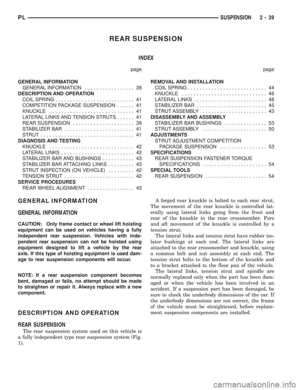DODGE NEON 1999  Service Service Manual REAR SUSPENSION
INDEX
page page
GENERAL INFORMATION
GENERAL INFORMATION................. 39
DESCRIPTION AND OPERATION
COIL SPRING........................... 41
COMPETITION PACKAGE SUSPENSION...... 41
