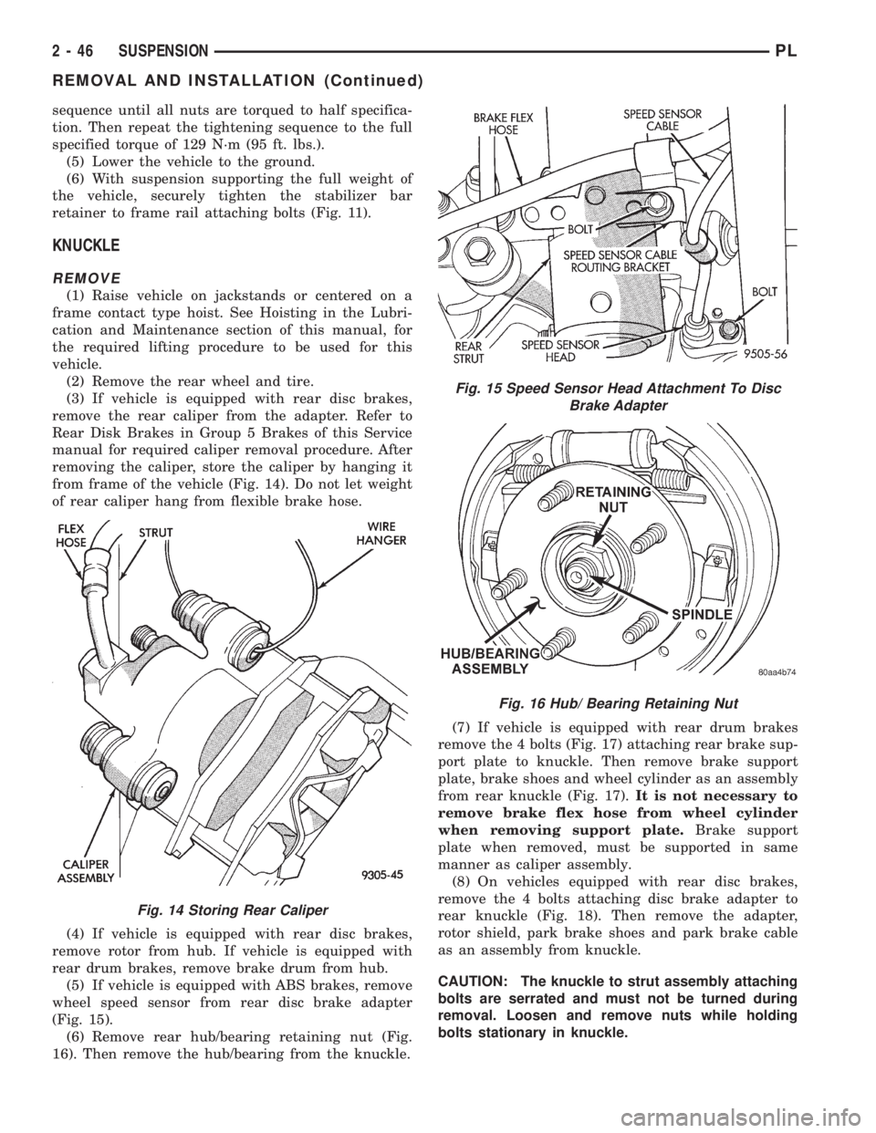 DODGE NEON 1999 Service Workshop Manual sequence until all nuts are torqued to half specifica-
tion. Then repeat the tightening sequence to the full
specified torque of 129 N´m (95 ft. lbs.).
(5) Lower the vehicle to the ground.
(6) With s DODGE NEON 1999 Service Workshop Manual sequence until all nuts are torqued to half specifica-
tion. Then repeat the tightening sequence to the full
specified torque of 129 N´m (95 ft. lbs.).
(5) Lower the vehicle to the ground.
(6) With s