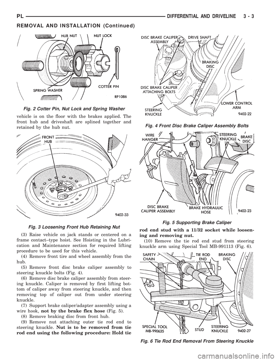 DODGE NEON 1999  Service Manual PDF vehicle is on the floor with the brakes applied. The
front hub and driveshaft are splined together and
retained by the hub nut.
(3) Raise vehicle on jack stands or centered on a
frame contact±type ho