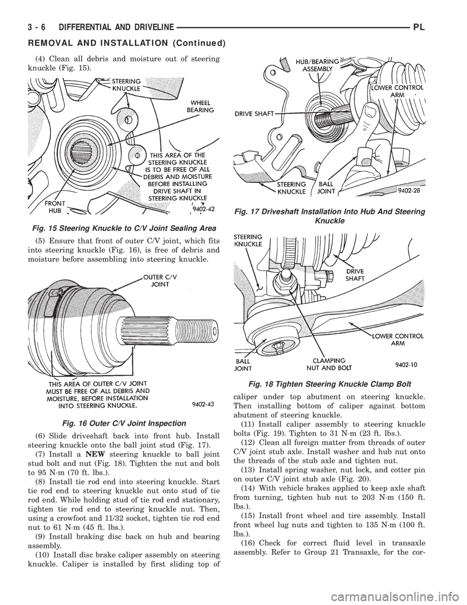 DODGE NEON 1999  Service Manual PDF (4) Clean all debris and moisture out of steering
knuckle (Fig. 15).
(5) Ensure that front of outer C/V joint, which fits
into steering knuckle (Fig. 16), is free of debris and
moisture before assembl