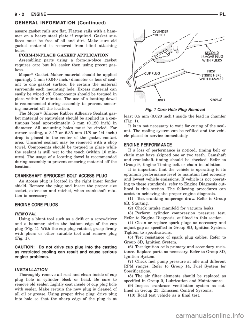 DODGE NEON 1999  Service Repair Manual assure gasket rails are flat. Flatten rails with a ham-
mer on a heavy steel plate if required. Gasket sur-
faces must be free of oil and dirt. Make sure old
gasket material is removed from blind atta