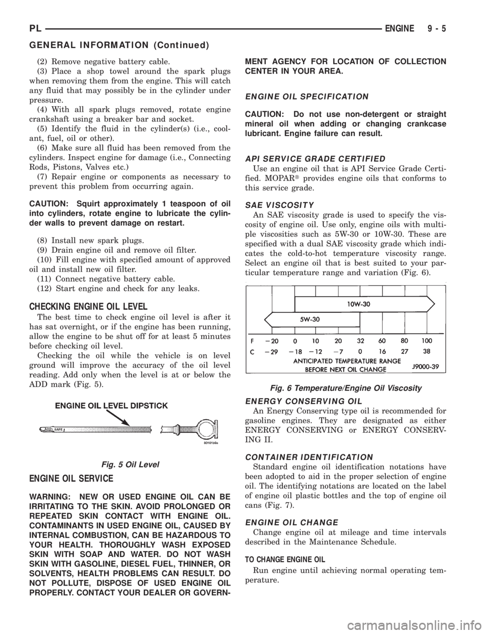 DODGE NEON 1999 Service Repair Manual (2) Remove negative battery cable.
(3) Place a shop towel around the spark plugs
when removing them from the engine. This will catch
any fluid that may possibly be in the cylinder under
pressure.
(4) DODGE NEON 1999 Service Repair Manual (2) Remove negative battery cable.
(3) Place a shop towel around the spark plugs
when removing them from the engine. This will catch
any fluid that may possibly be in the cylinder under
pressure.
(4)