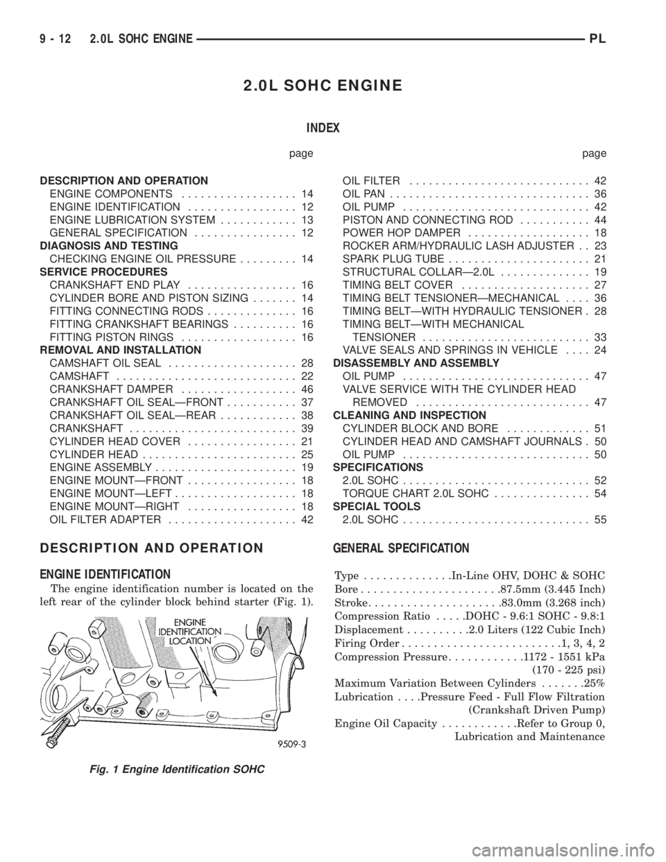 DODGE NEON 1999  Service Repair Manual 2.0L SOHC ENGINE
INDEX
page page
DESCRIPTION AND OPERATION
ENGINE COMPONENTS.................. 14
ENGINE IDENTIFICATION................. 12
ENGINE LUBRICATION SYSTEM............ 13
GENERAL SPECIFICATI