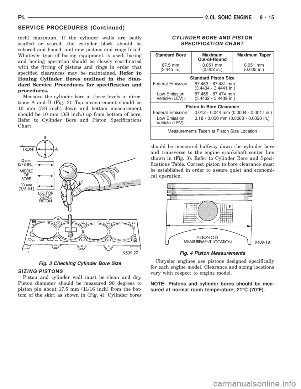 DODGE NEON 1999  Service Repair Manual inch) maximum. If the cylinder walls are badly
scuffed or scored, the cylinder block should be
rebored and honed, and new pistons and rings fitted.
Whatever type of boring equipment is used, boring
an