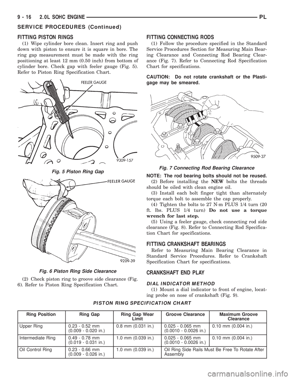 DODGE NEON 1999  Service Repair Manual FITTING PISTON RINGS
(1) Wipe cylinder bore clean. Insert ring and push
down with piston to ensure it is square in bore. The
ring gap measurement must be made with the ring
positioning at least 12 mm 