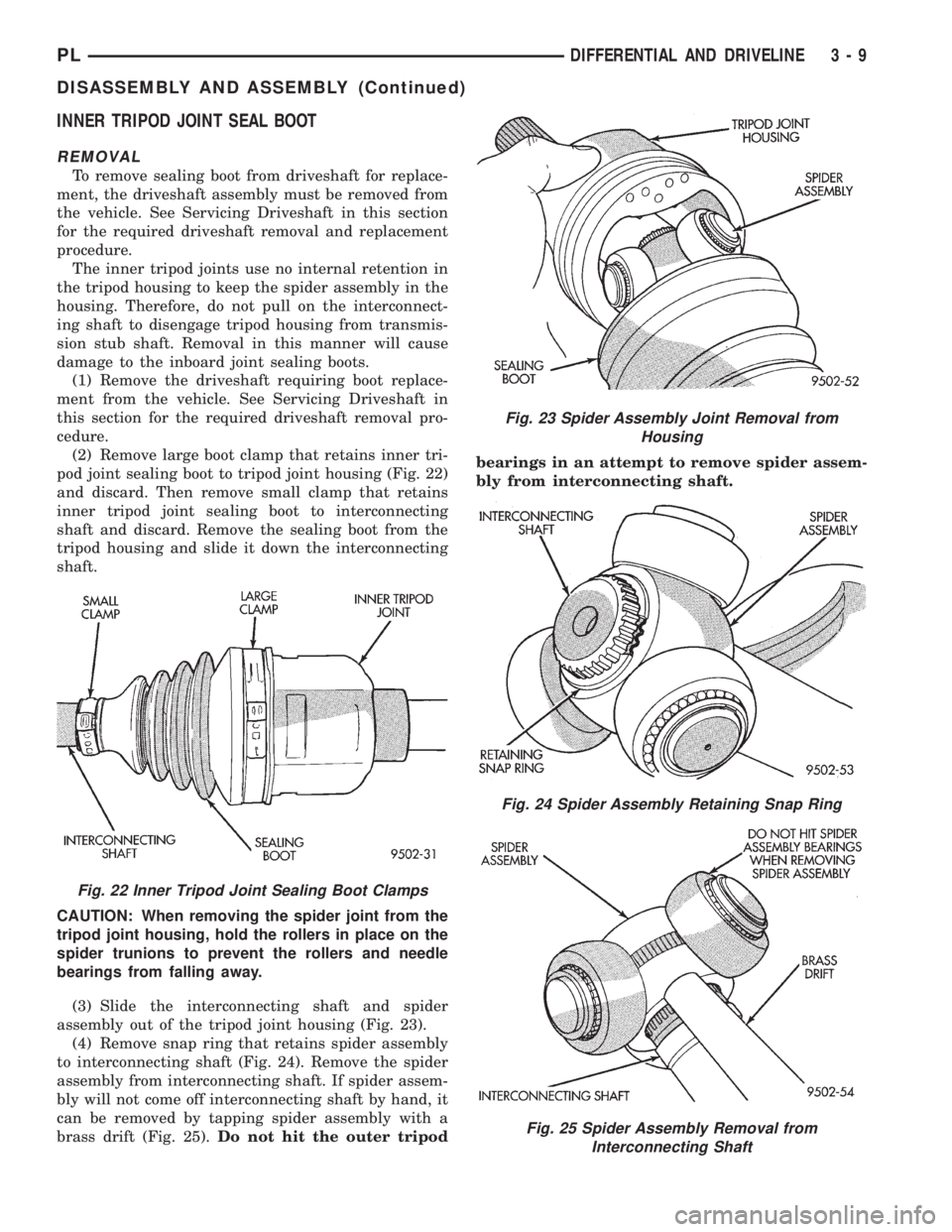 DODGE NEON 1999  Service Manual PDF INNER TRIPOD JOINT SEAL BOOT
REMOVAL
To remove sealing boot from driveshaft for replace-
ment, the driveshaft assembly must be removed from
the vehicle. See Servicing Driveshaft in this section
for th