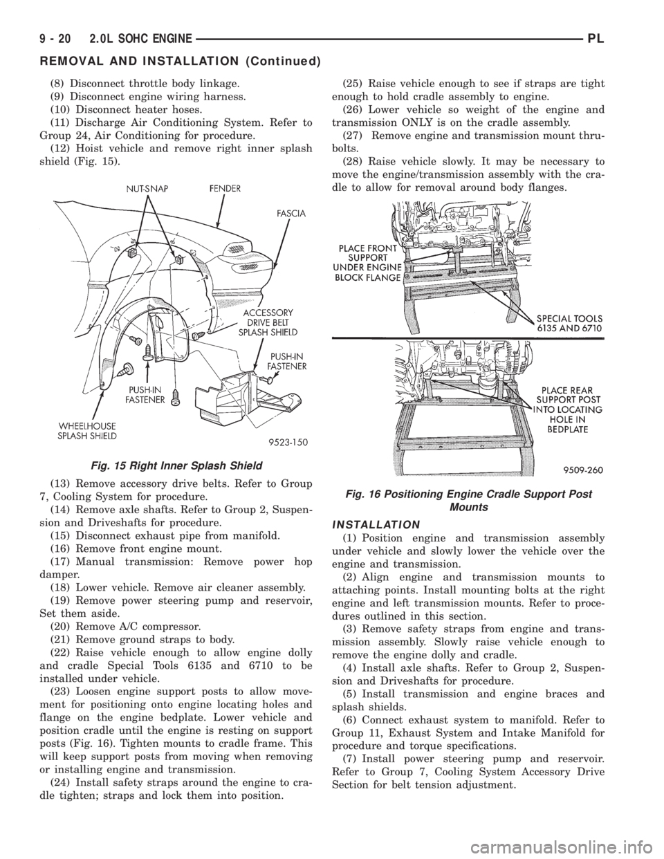 DODGE NEON 1999  Service Repair Manual (8) Disconnect throttle body linkage.
(9) Disconnect engine wiring harness.
(10) Disconnect heater hoses.
(11) Discharge Air Conditioning System. Refer to
Group 24, Air Conditioning for procedure.
(12