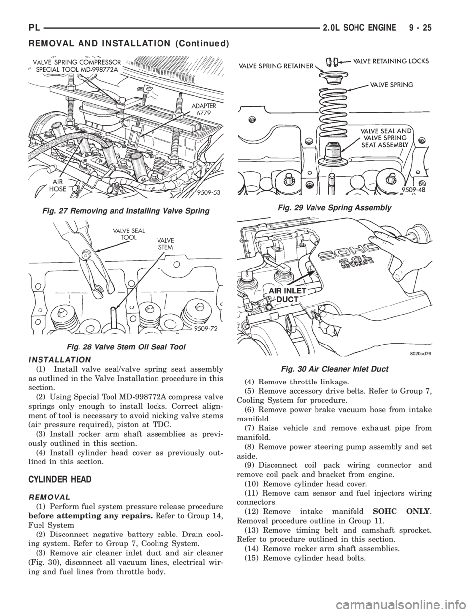 DODGE NEON 1999  Service Repair Manual INSTALLATION
(1) Install valve seal/valve spring seat assembly
as outlined in the Valve Installation procedure in this
section.
(2) Using Special Tool MD-998772A compress valve
springs only enough to 