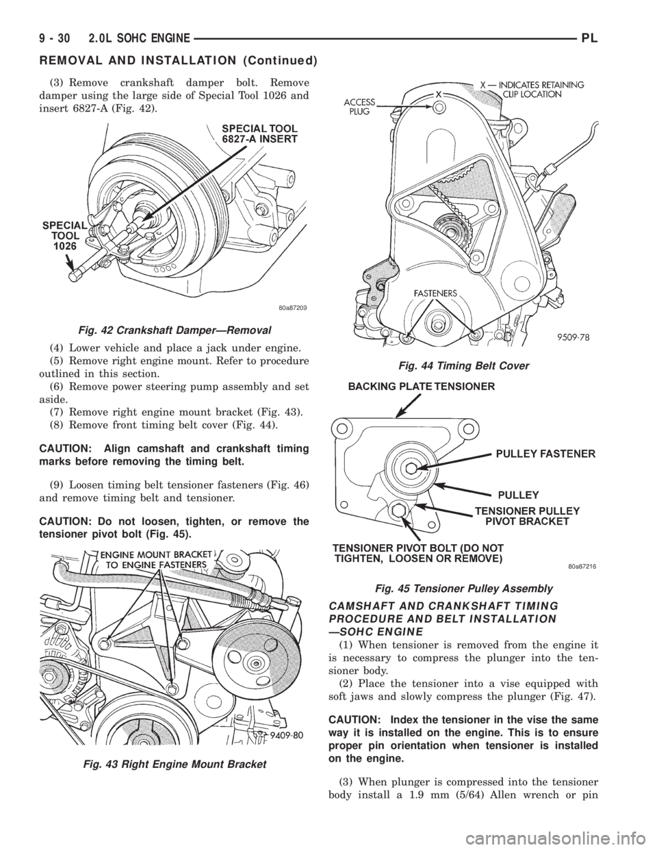 DODGE NEON 1999 Service Repair Manual (3) Remove crankshaft damper bolt. Remove
damper using the large side of Special Tool 1026 and
insert 6827-A (Fig. 42).
(4) Lower vehicle and place a jack under engine.
(5) Remove right engine mount. DODGE NEON 1999 Service Repair Manual (3) Remove crankshaft damper bolt. Remove
damper using the large side of Special Tool 1026 and
insert 6827-A (Fig. 42).
(4) Lower vehicle and place a jack under engine.
(5) Remove right engine mount.